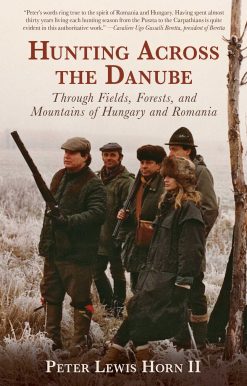 Hunting Across the Danube: Through Fields, Forests, and Mountains of Hungary and Romania