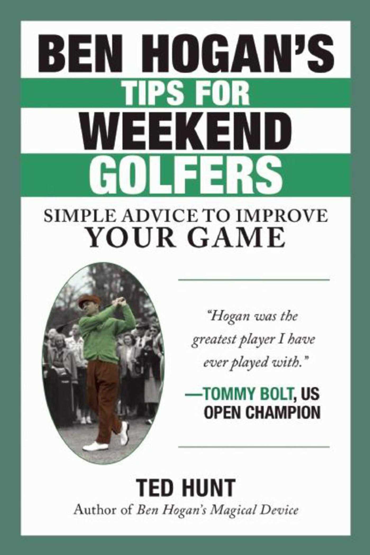 Ben Hogan's Tips for Weekend Golfers: Simple Advice to Improve Your Game 1 Ben Hogan's Tips for Weekend Golfers: Simple Advice to Improve Your Game