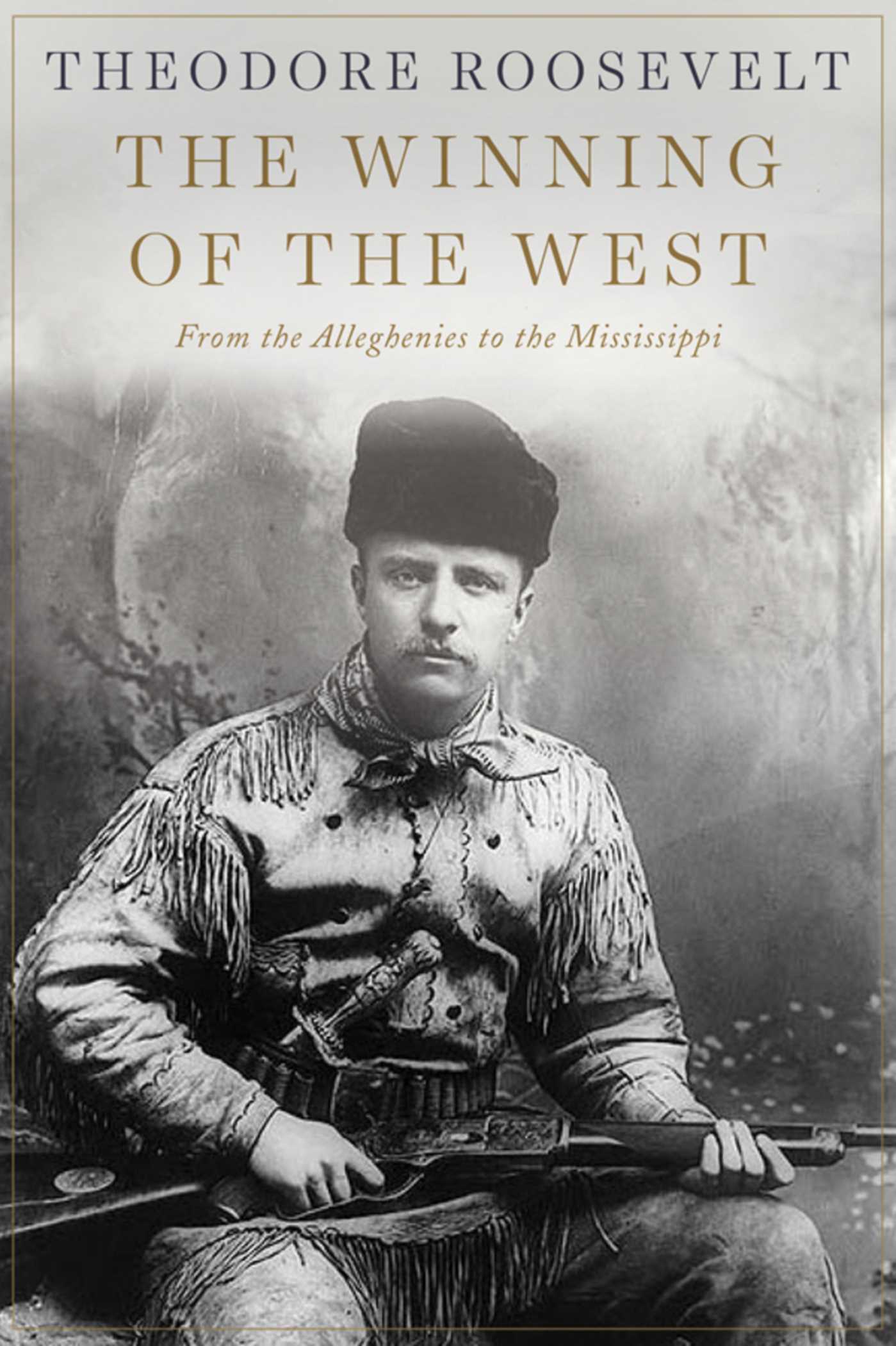 The Winning of the West: From the Alleghenies to the Mississippi 1 The Winning of the West: From the Alleghenies to the Mississippi