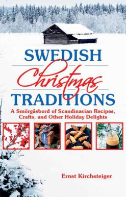 Swedish Christmas Traditions: A SmÃ¶rgÃ¥sbord of Scandinavian Recipes, Crafts, and Other Holiday Delights