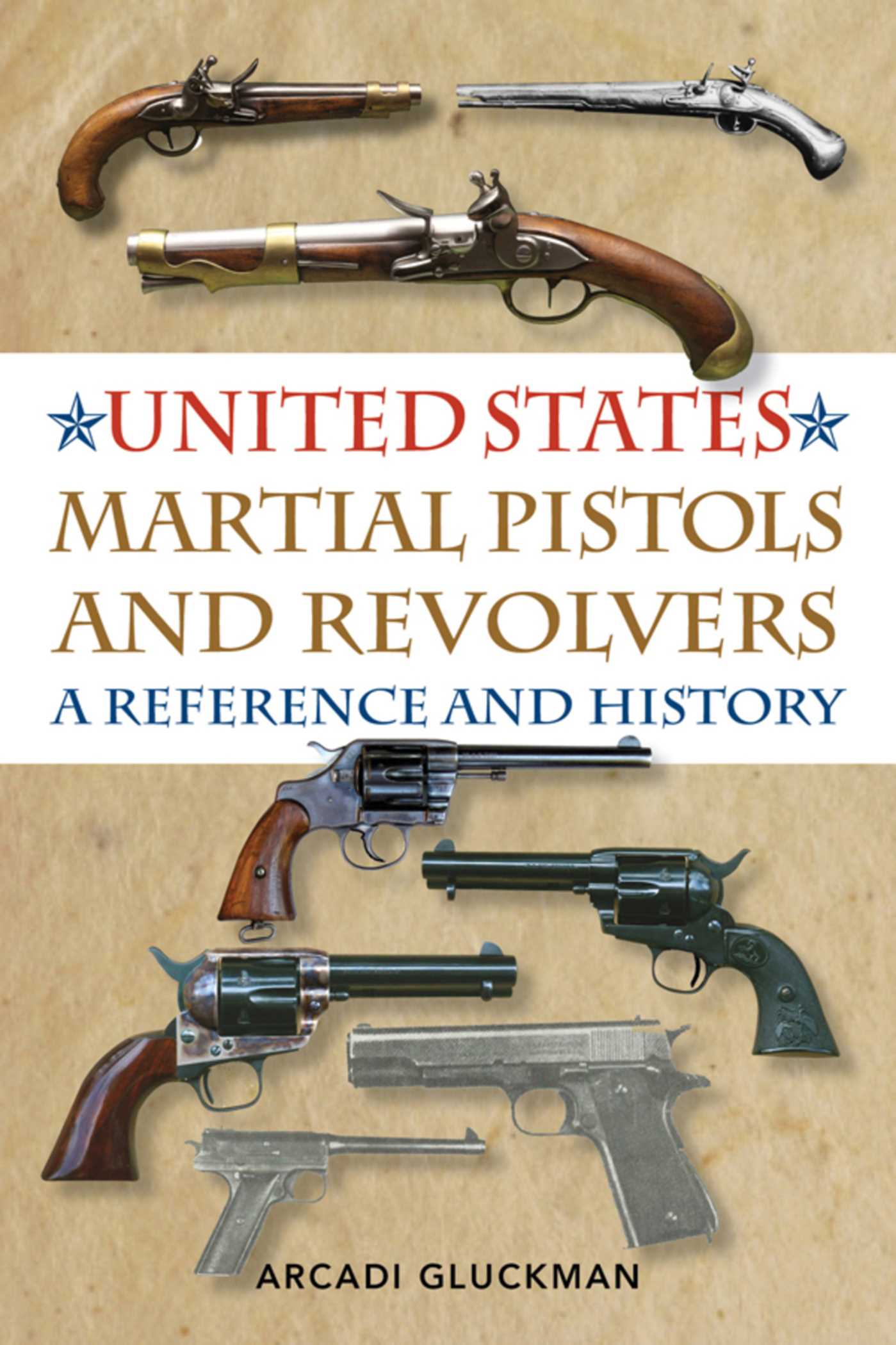 United States Martial Pistols and Revolvers: A Reference and History 1 United States Martial Pistols and Revolvers: A Reference and History