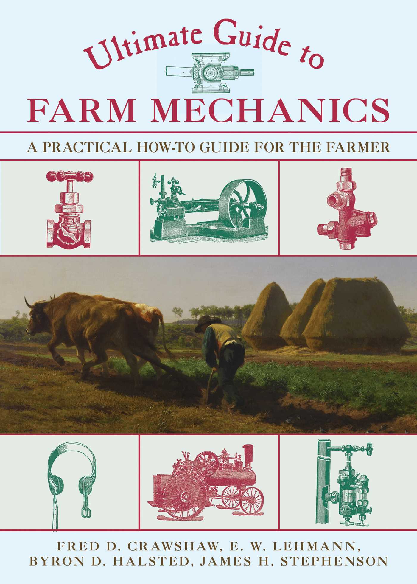 Ultimate Guide to Farm Mechanics: A Practical How-To Guide for the Farmer 1 Ultimate Guide to Farm Mechanics: A Practical How-To Guide for the Farmer