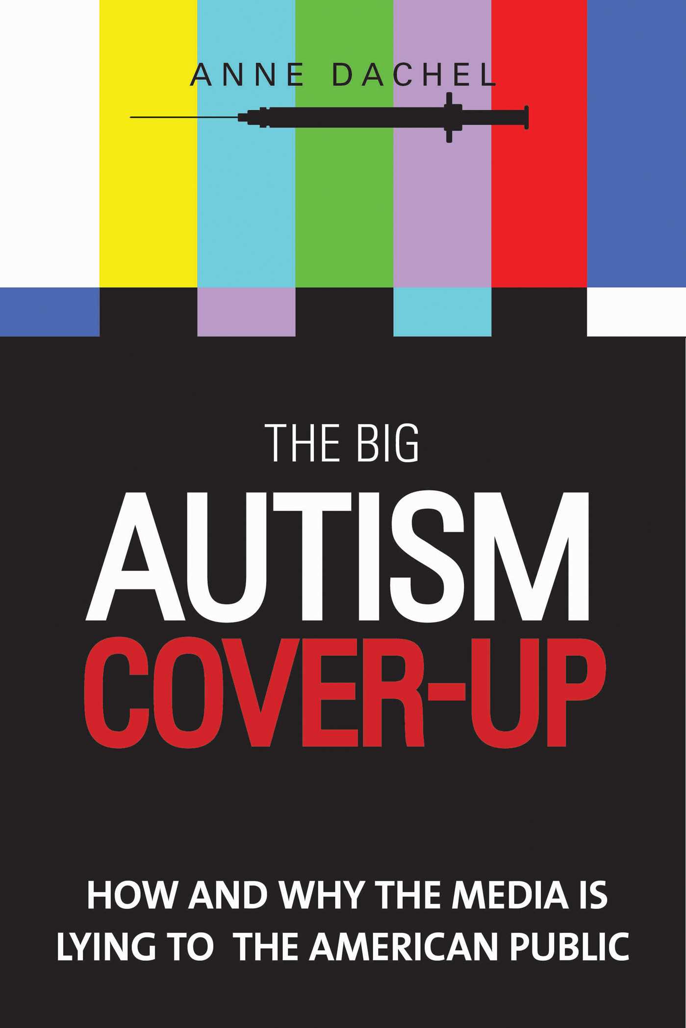 The Big Autism Cover-Up: How and Why the Media Is Lying to the American Public 1 The Big Autism Cover-Up: How and Why the Media Is Lying to the American Public