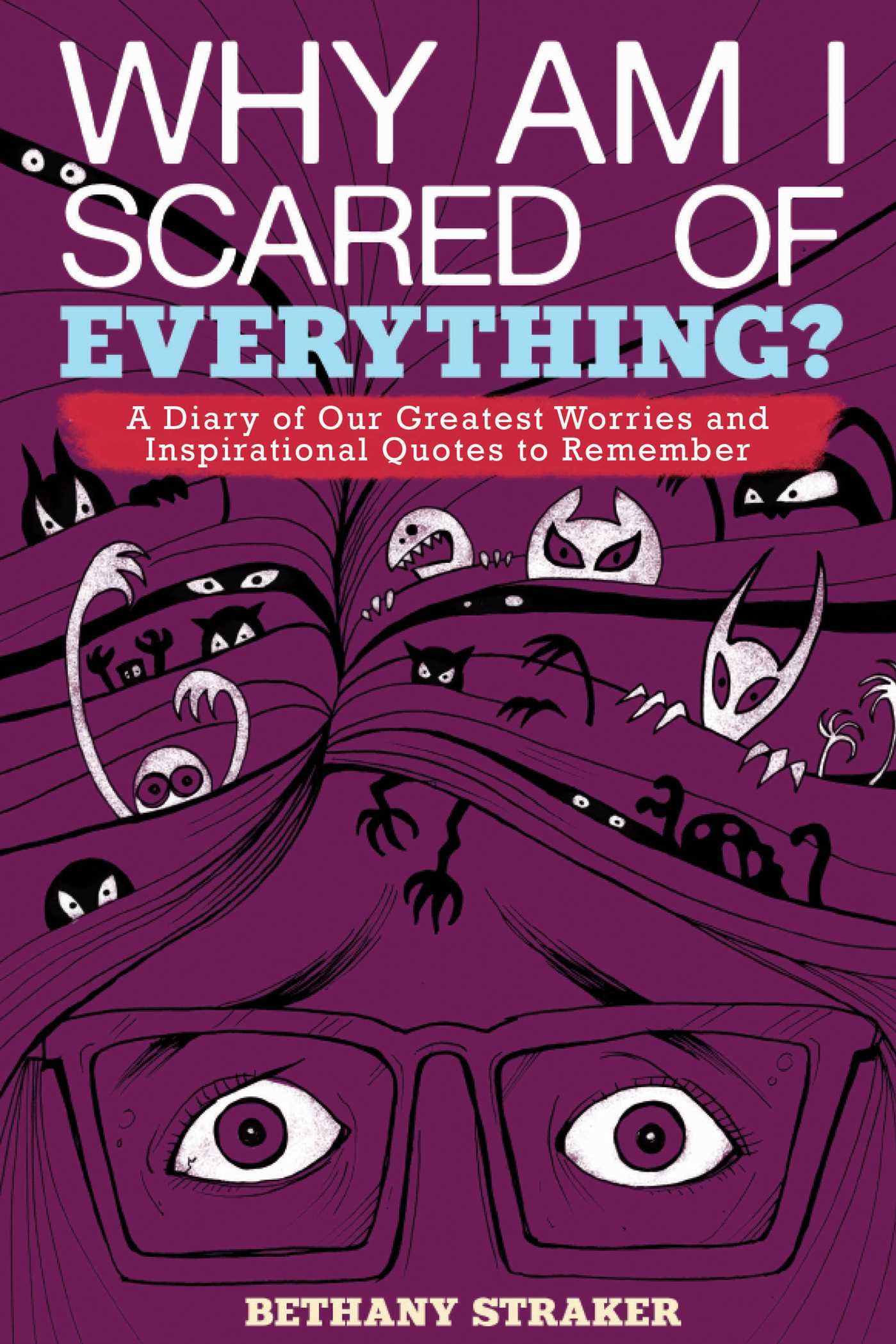 Why Am I Scared of Everything?: A Diary of Our Greatest Worries and Inspirational Quotes to Remember 1 Why Am I Scared of Everything?: A Diary of Our Greatest Worries and Inspirational Quotes to Remember