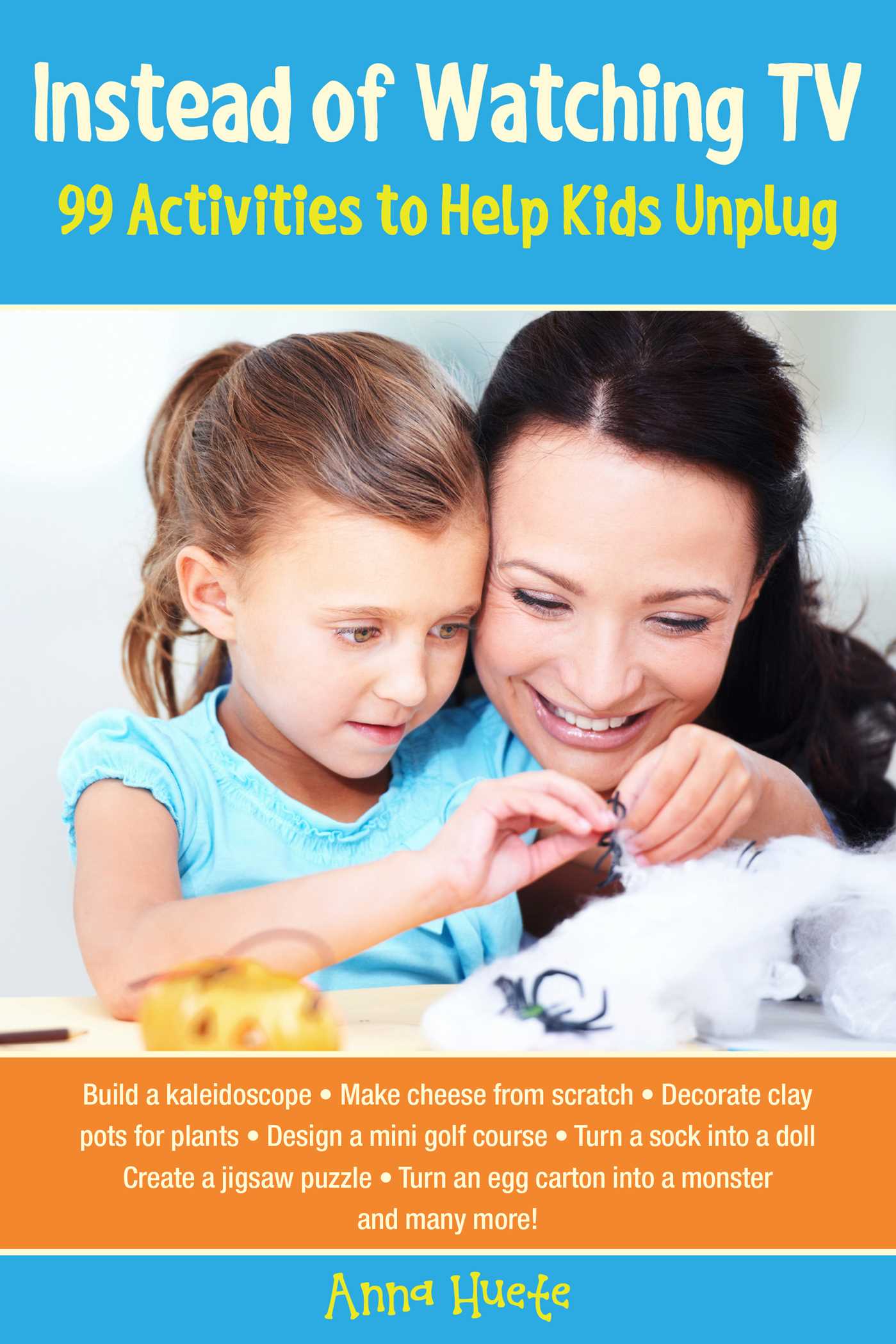 Instead of Watching TV: 99 Activities to Help Kids Unplug 1 Instead of Watching TV: 99 Activities to Help Kids Unplug