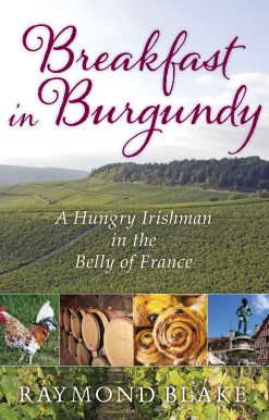 Breakfast in Burgundy: A Hungry Irishman in the Belly of France