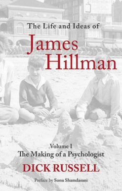 The Life and Ideas of James Hillman: Volume I: The Making of a Psychologist