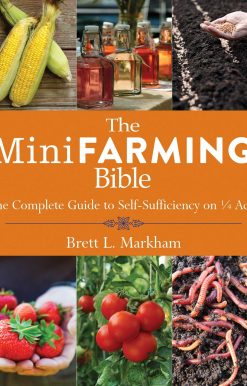 The Mini Farming Bible: The Complete Guide to Self-Sufficiency on Â¼ Acre