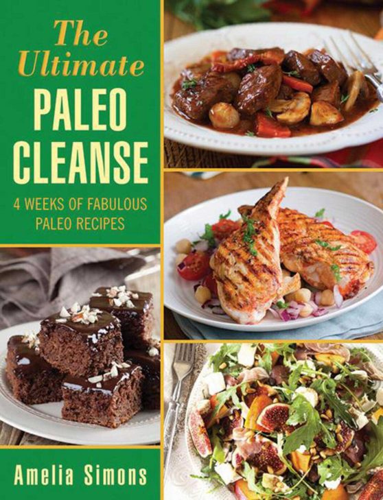 The Ultimate Paleo Cleanse: 4 Weeks of Fabulous Paleo Recipes