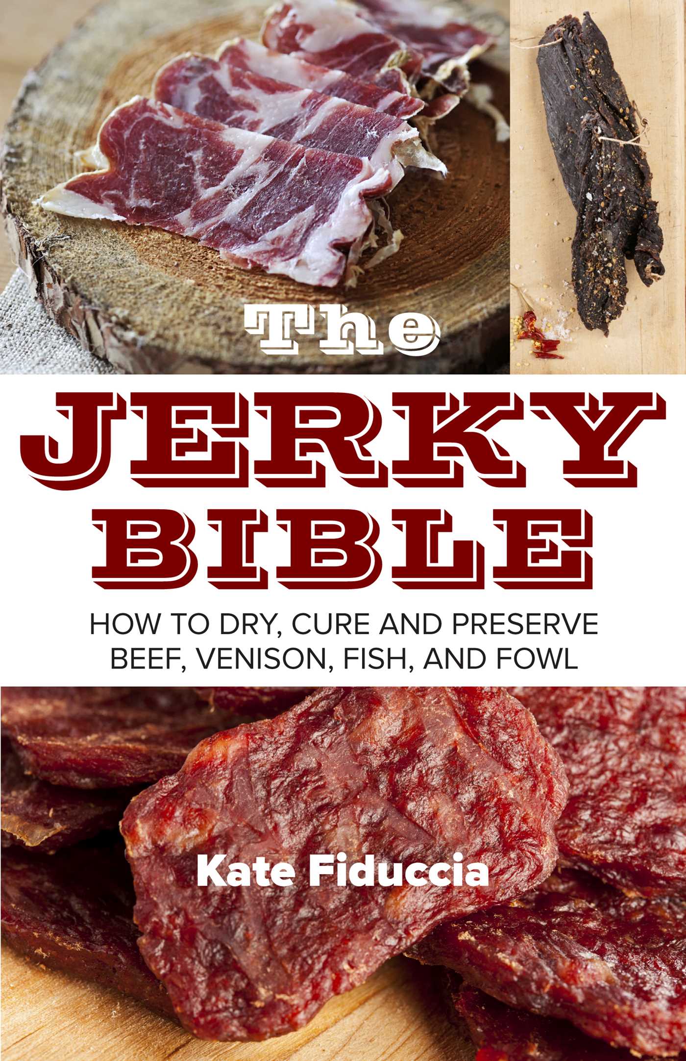 The Jerky Bible: How to Dry, Cure, and Preserve Beef, Venison, Fish, and Fowl 1 The Jerky Bible: How to Dry, Cure, and Preserve Beef, Venison, Fish, and Fowl