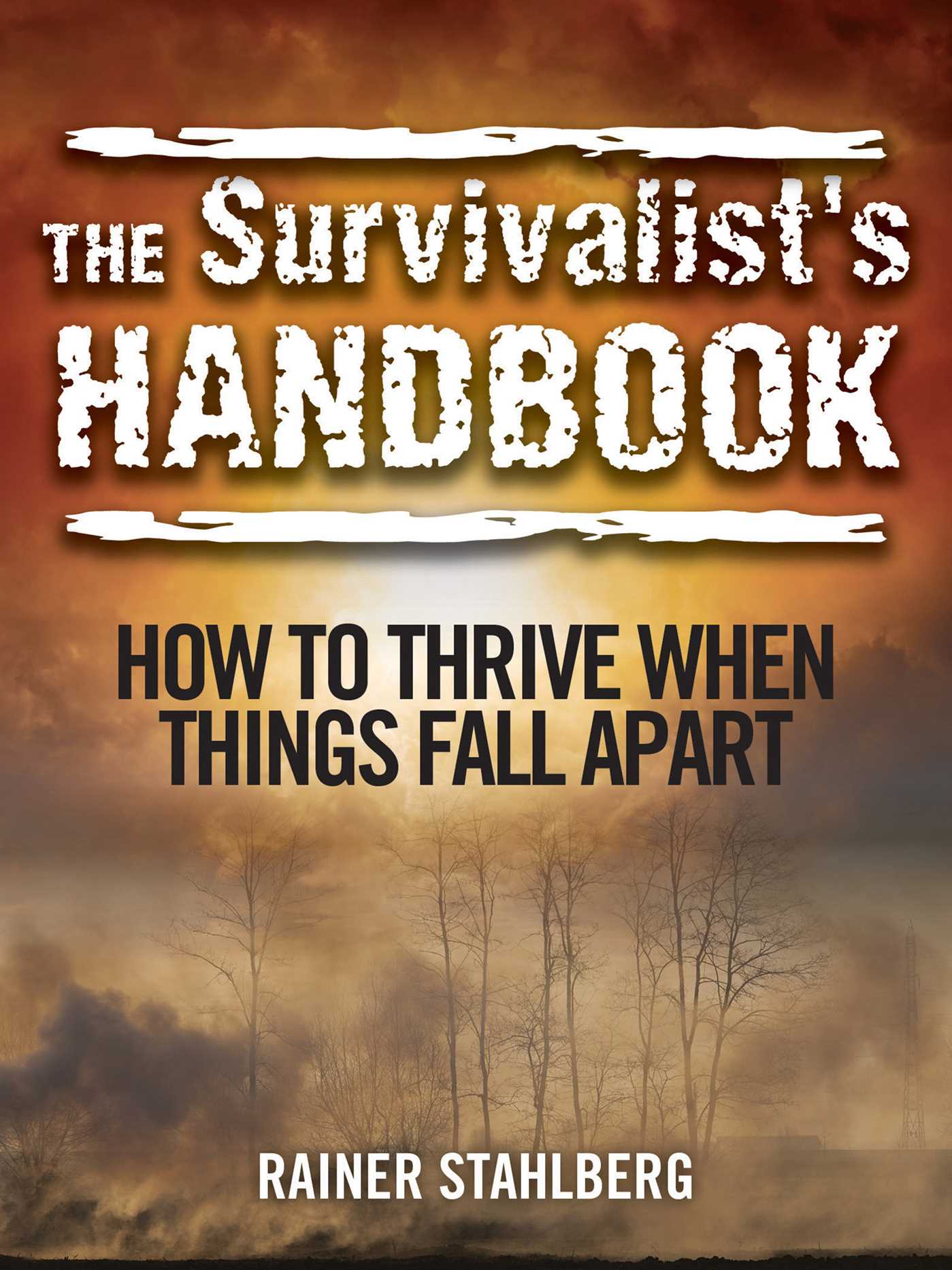 The Survivalist's Handbook: How to Thrive When Things Fall Apart 1 The Survivalist's Handbook: How to Thrive When Things Fall Apart