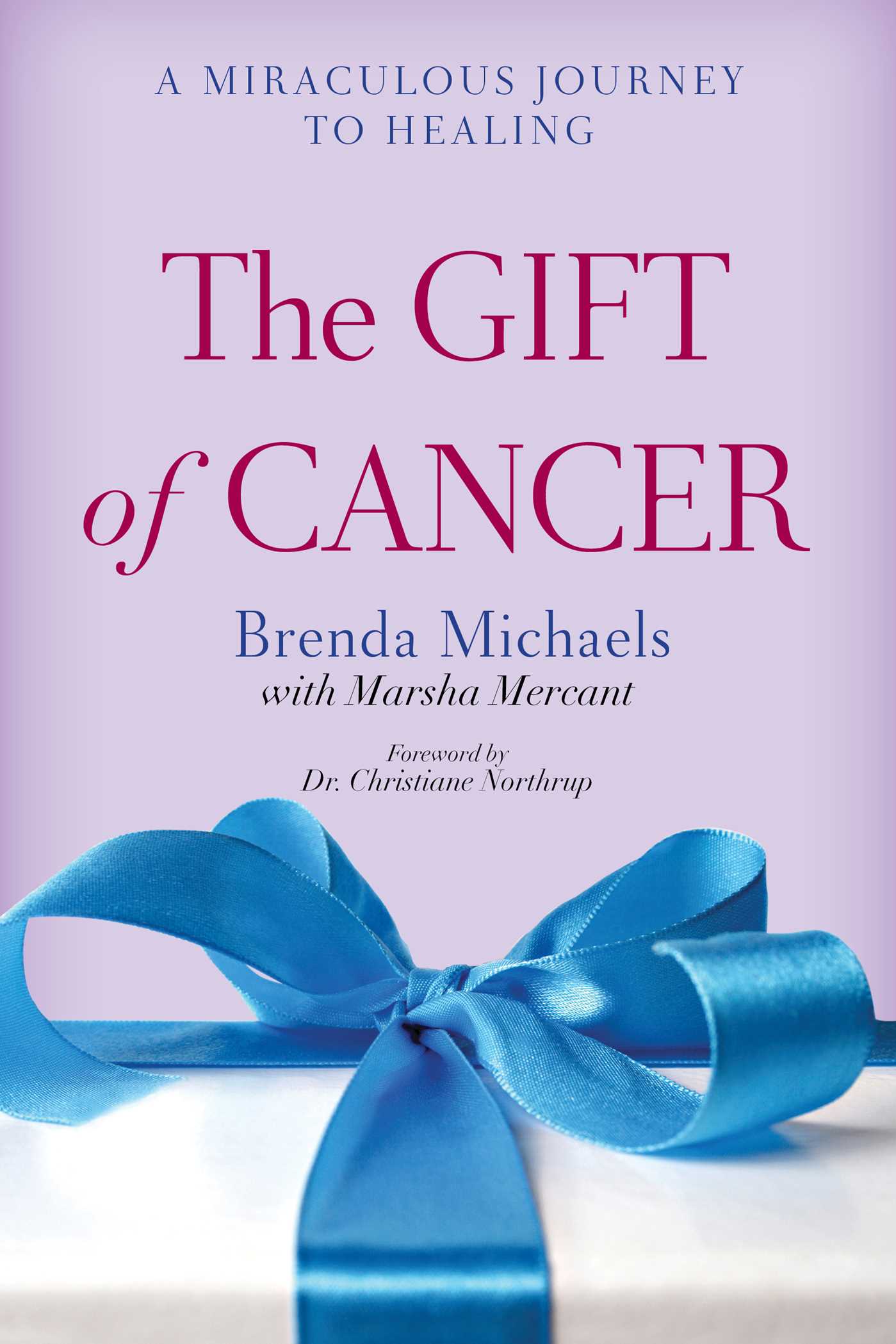 The Gift of Cancer: A Miraculous Journey to Healing 1 The Gift of Cancer: A Miraculous Journey to Healing