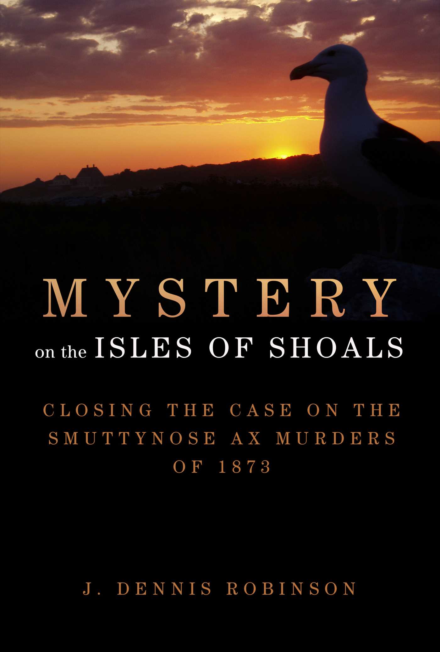 Mystery on the Isles of Shoals: Closing the Case on the Smuttynose Ax Murders of 1873 1 Mystery on the Isles of Shoals: Closing the Case on the Smuttynose Ax Murders of 1873