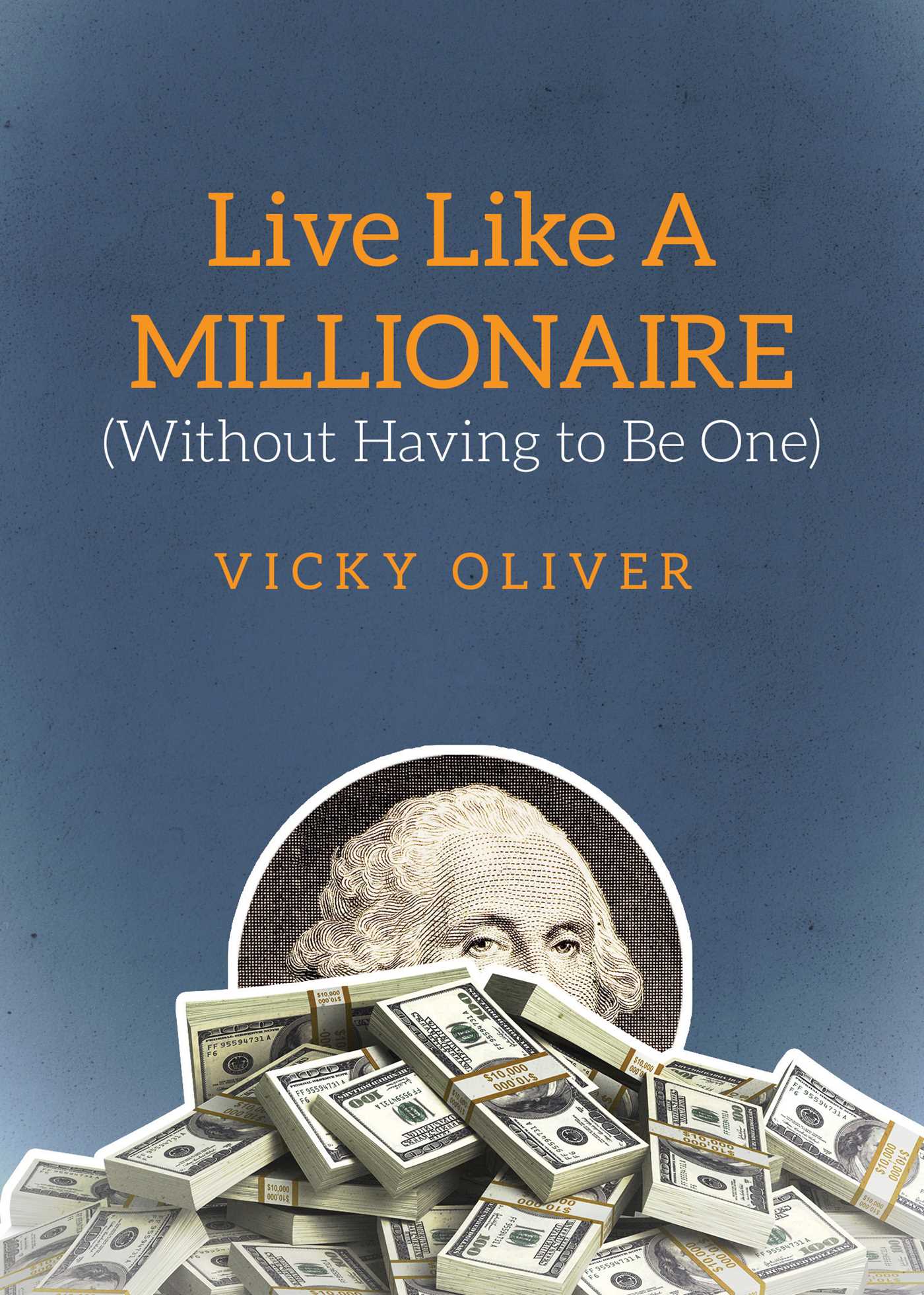 Live Like a Millionaire (Without Having to Be One) 1 Live Like a Millionaire (Without Having to Be One)