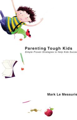 Parenting Tough Kids: Simple Proven Strategies to Help Kids Succeed