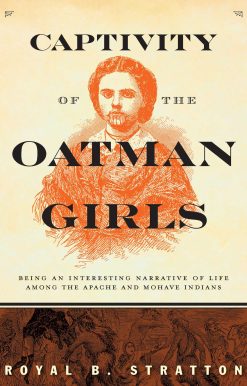 Captivity of the Oatman Girls: Being an Interesting Narrative of Life among the Apache and Mohave Indians