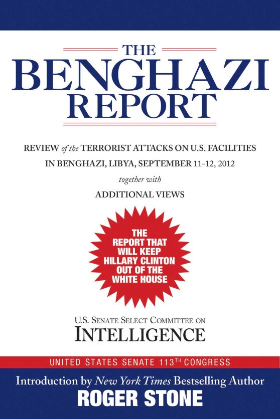 The Benghazi Report: Review of the Terrorist Attacks on U.S. Facilities in Benghazi, Libya, September 11-12, 2012