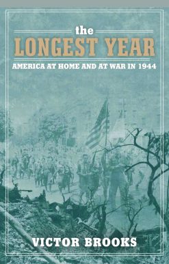 The Longest Year: America at War and at Home in 1944