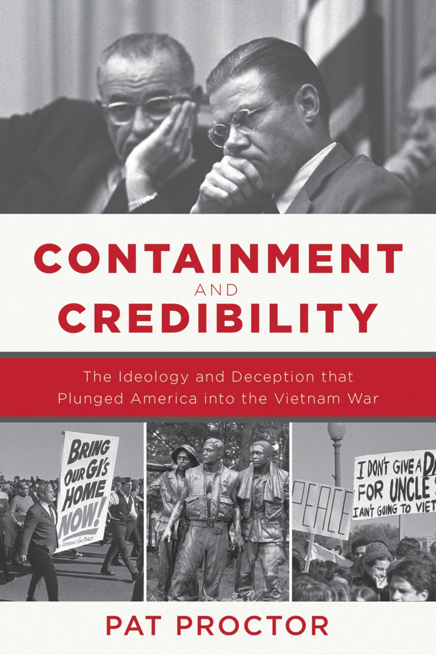 Containment and Credibility: The Ideology and Deception That Plunged America into the Vietnam War 1 Containment and Credibility: The Ideology and Deception That Plunged America into the Vietnam War