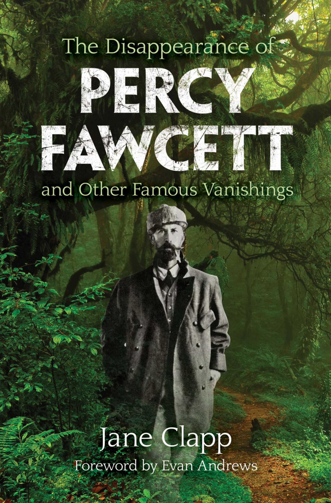 The Disappearance of Percy Fawcett and Other Famous Vanishings 1 The Disappearance of Percy Fawcett and Other Famous Vanishings