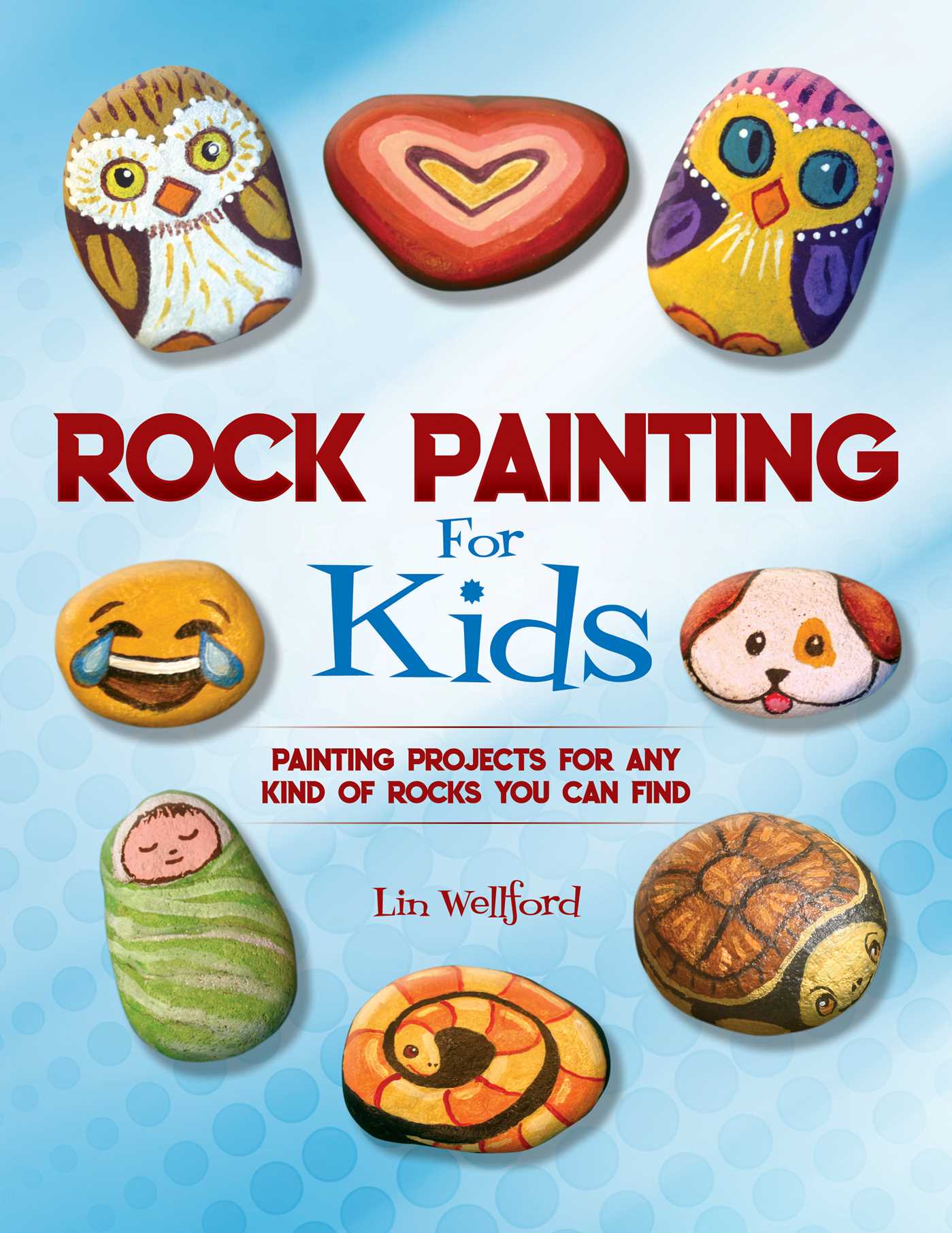 Rock Painting for Kids: Painting Projects for Rocks of Any Kind You Can Find 1 Rock Painting for Kids: Painting Projects for Rocks of Any Kind You Can Find