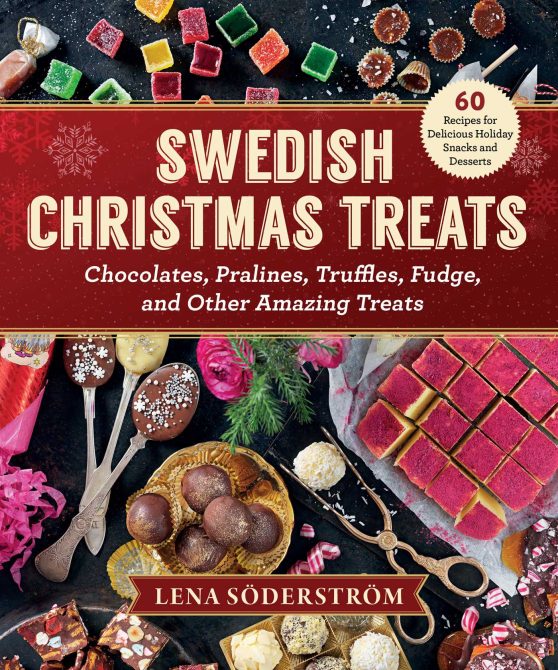 Swedish Christmas Treats: 60 Recipes for Delicious Holiday Snacks and Desserts Chocolates, Cakes, Truffles, Fudge, and Other Amazing Sweets