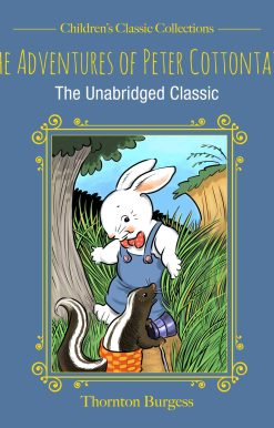 The Adventures of Peter Cottontail: The Unabridged Classic