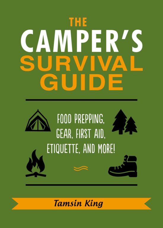 The Camper's Survival Guide: Food Prepping, Gear, First Aid, Etiquette, and More!