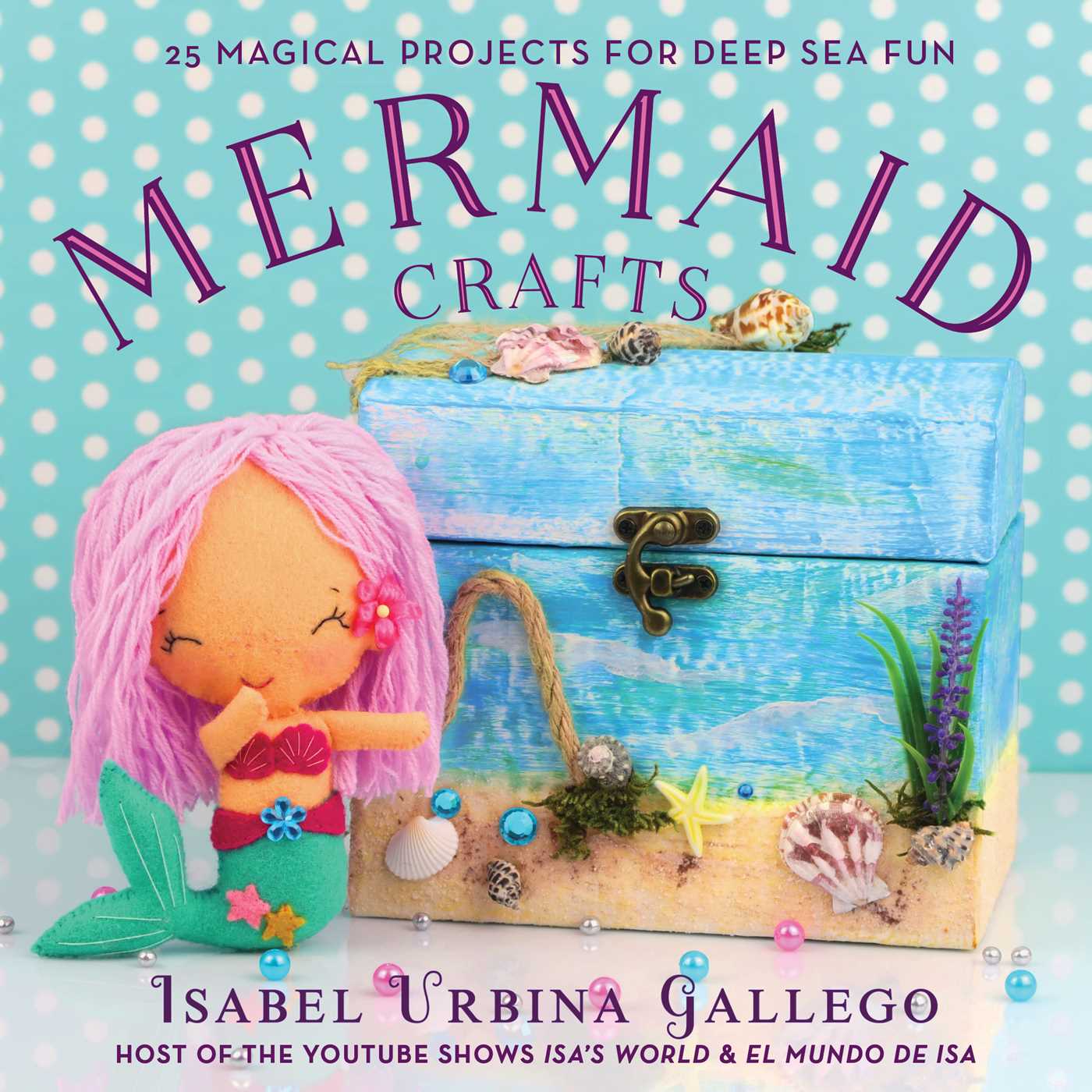 Mermaid Crafts: 25 Magical Projects for Deep Sea Fun 1 Mermaid Crafts: 25 Magical Projects for Deep Sea Fun