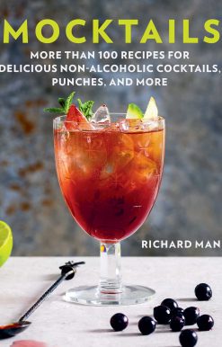 Mocktails: More Than 50 Recipes for Delicious Non-Alcoholic Cocktails, Punches, and More
