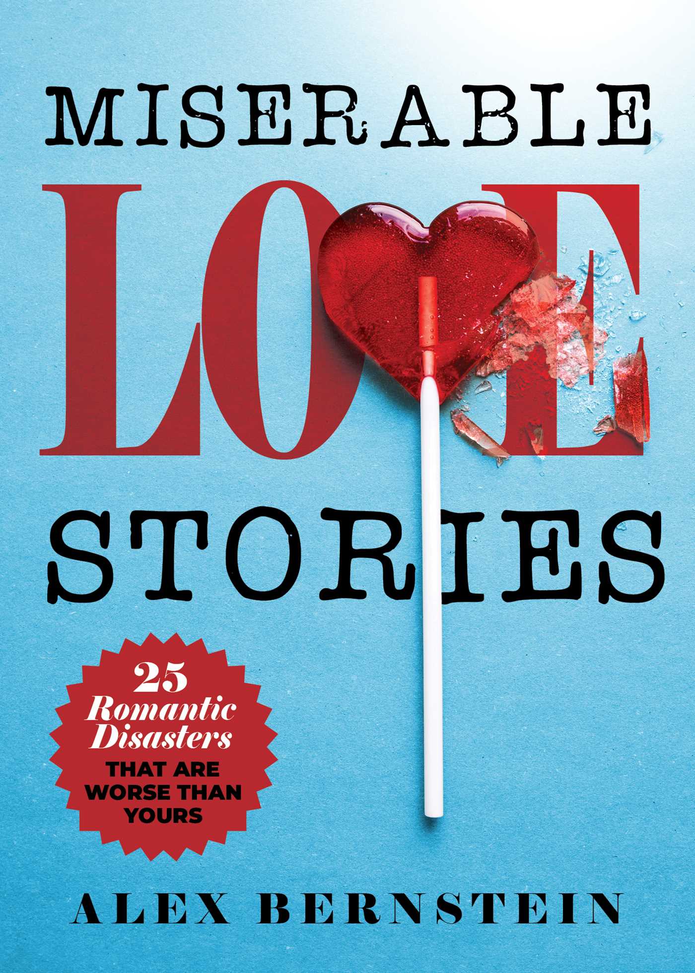 Miserable Love Stories: 25 Romantic Disasters That Are Worse Than Yours 1 Miserable Love Stories: 25 Romantic Disasters That Are Worse Than Yours