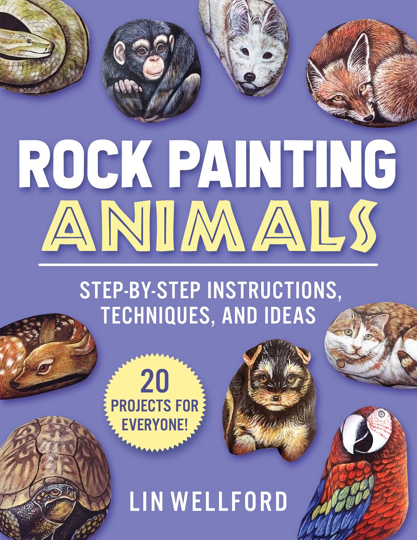Rock Painting Animals: Step-by-Step Instructions, Techniques, and Ideas 20 Projects for Everyone! 1 Rock Painting Animals: Step-by-Step Instructions, Techniques, and Ideas 20 Projects for Everyone!