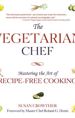 The Vegetarian Chef: Mastering the Art of Recipe-Free Cooking