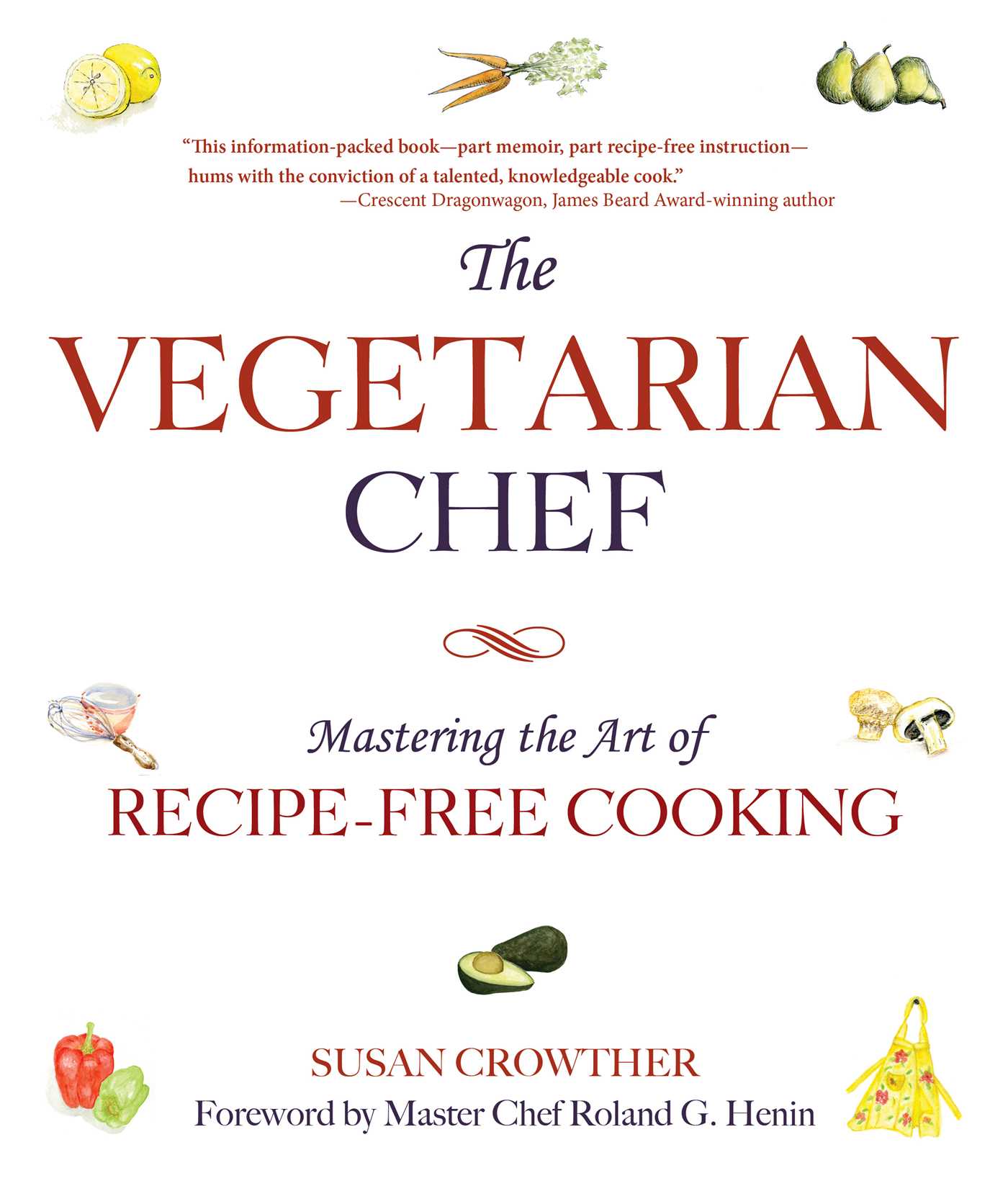 The Vegetarian Chef: Mastering the Art of Recipe-Free Cooking 1 The Vegetarian Chef: Mastering the Art of Recipe-Free Cooking