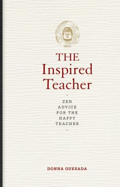 The Inspired Teacher: Zen Advice for the Happy Teacher