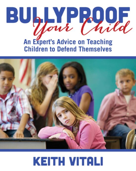 Bullyproof Your Child: An Expert's Advice on Teaching Children to Defend Themselves