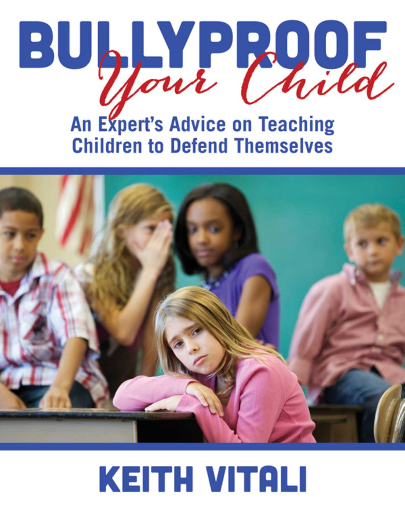 Bullyproof Your Child: An Expert's Advice on Teaching Children to Defend Themselves 1 Bullyproof Your Child: An Expert's Advice on Teaching Children to Defend Themselves