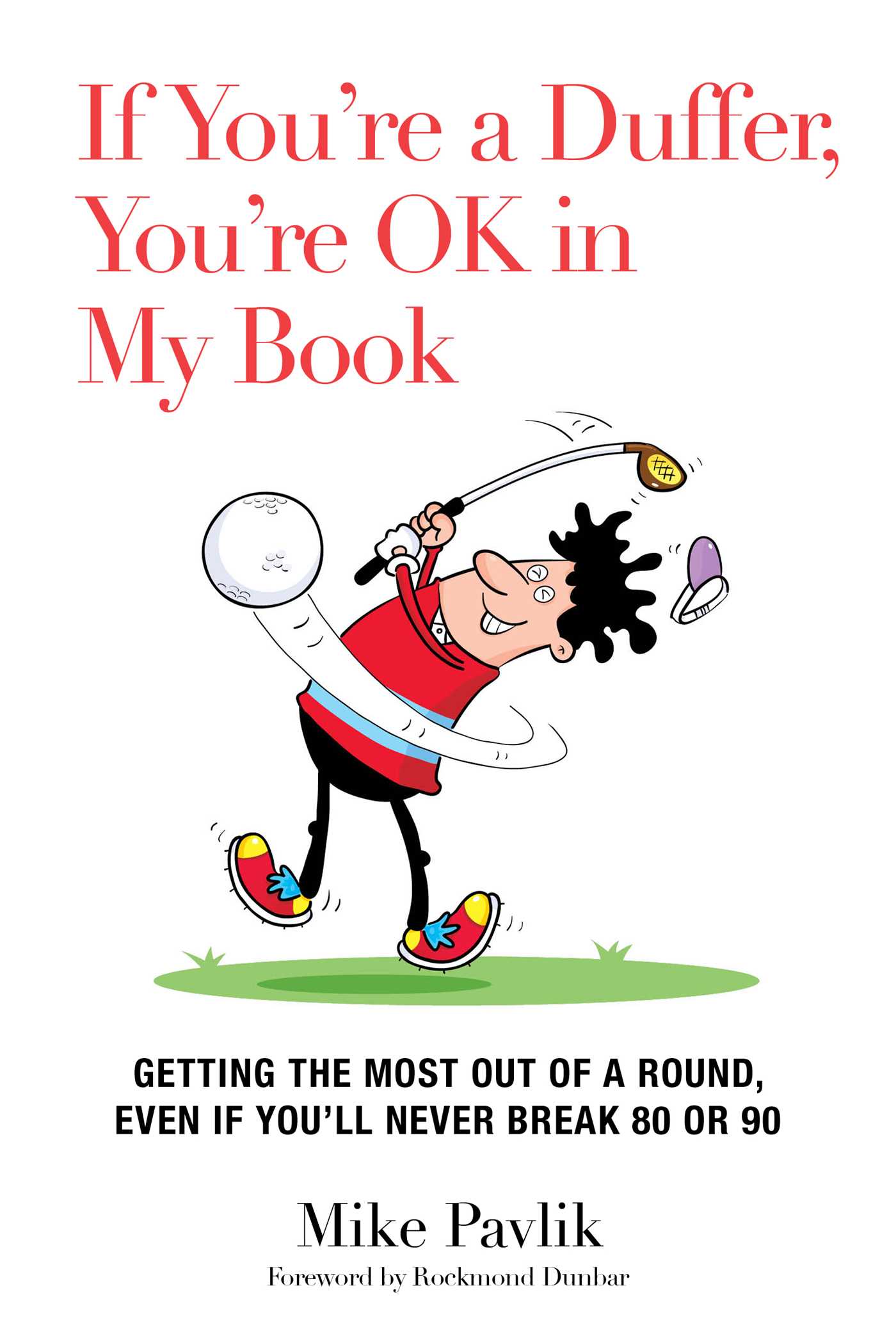 If You're a Duffer, You're OK in My Book: Getting the Most Out of a Round, Even If You'll Never Break 80 or 90 1 If You're a Duffer, You're OK in My Book: Getting the Most Out of a Round, Even If You'll Never Break 80 or 90