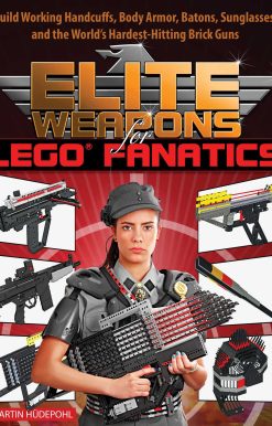 Elite Weapons for LEGO Fanatics: Build Working Handcuffs, Body Armor, Batons, Sunglasses, and the World's Hardest Hitting Brick Guns