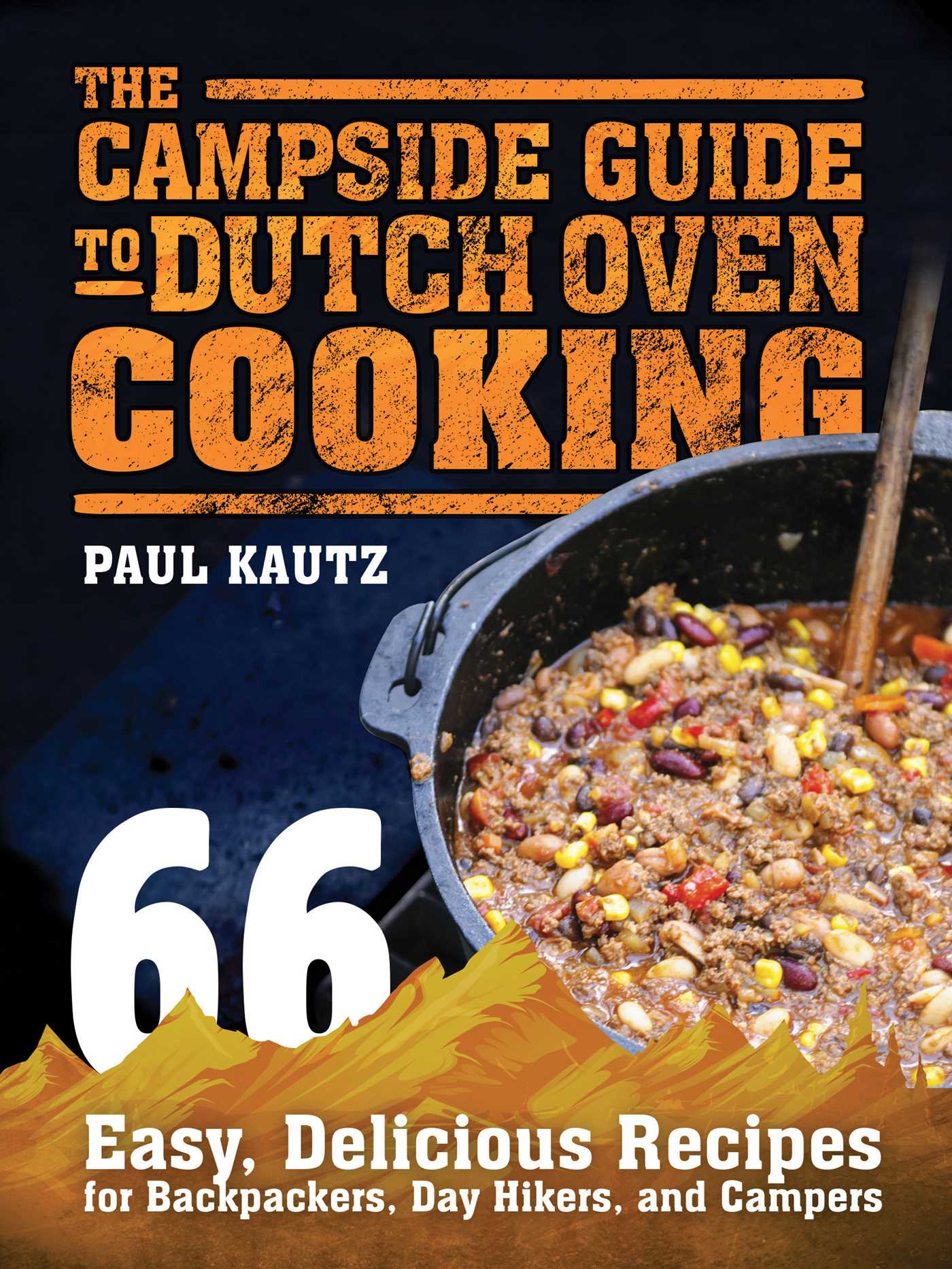 The Campside Guide to Dutch Oven Cooking: 66 Easy, Delicious Recipes for Backpackers, Day Hikers, and Campers 1 The Campside Guide to Dutch Oven Cooking: 66 Easy, Delicious Recipes for Backpackers, Day Hikers, and Campers