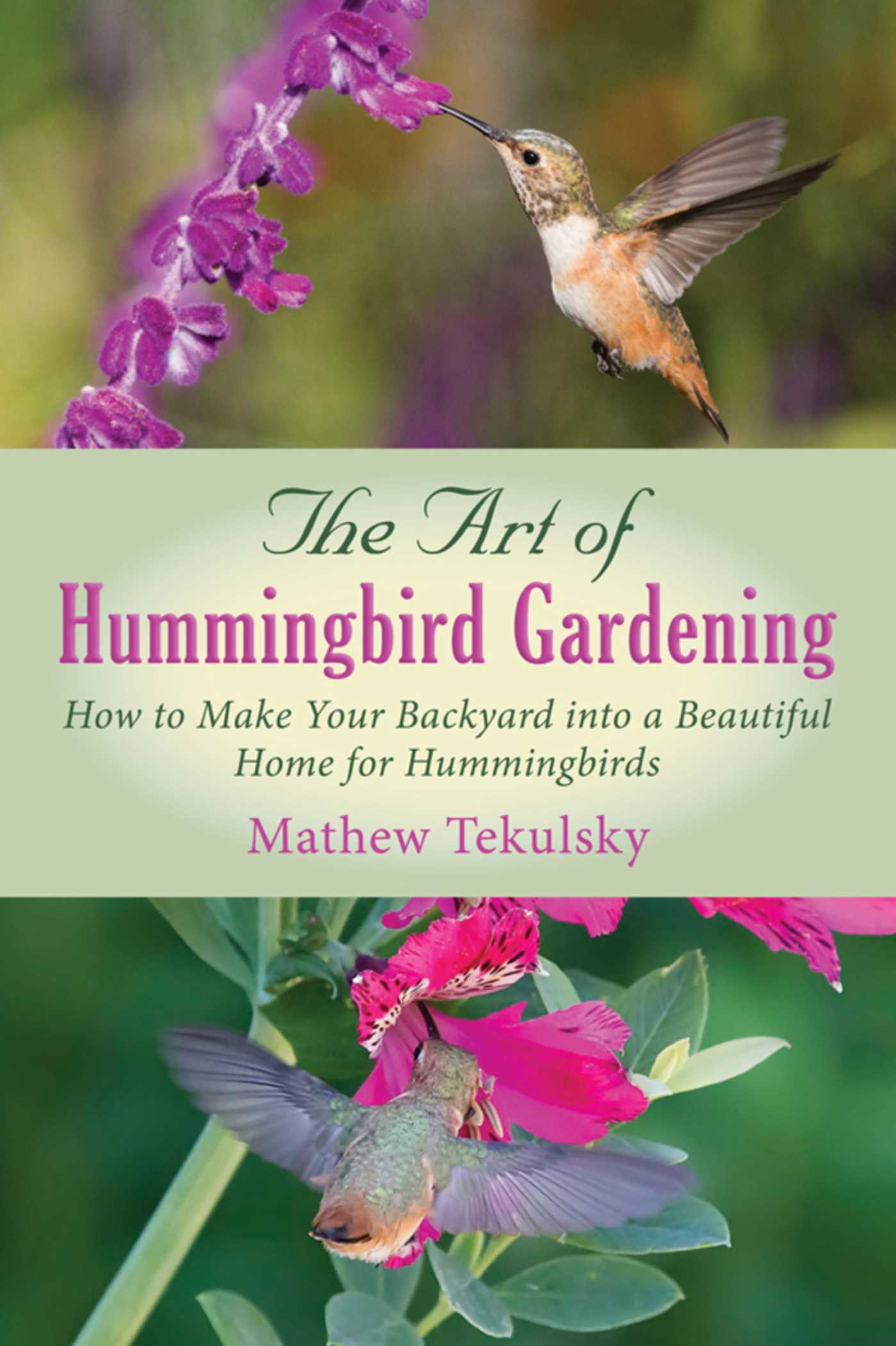 The Art of Hummingbird Gardening: How to Make Your Backyard into a Beautiful Home for Hummingbirds 1 The Art of Hummingbird Gardening: How to Make Your Backyard into a Beautiful Home for Hummingbirds