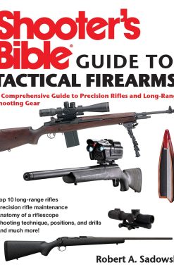 Shooter's Bible Guide to Tactical Firearms: A Comprehensive Guide to Precision Rifles and Long-Range Shooting Gear