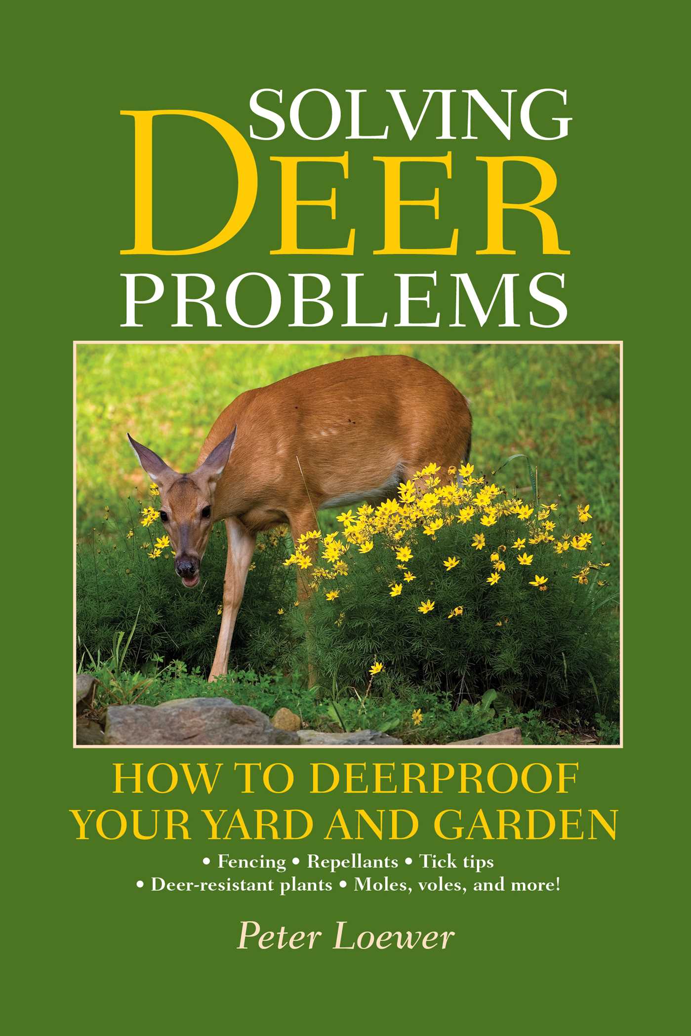 Solving Deer Problems: How to Deerproof Your Yard and Garden 1 Solving Deer Problems: How to Deerproof Your Yard and Garden