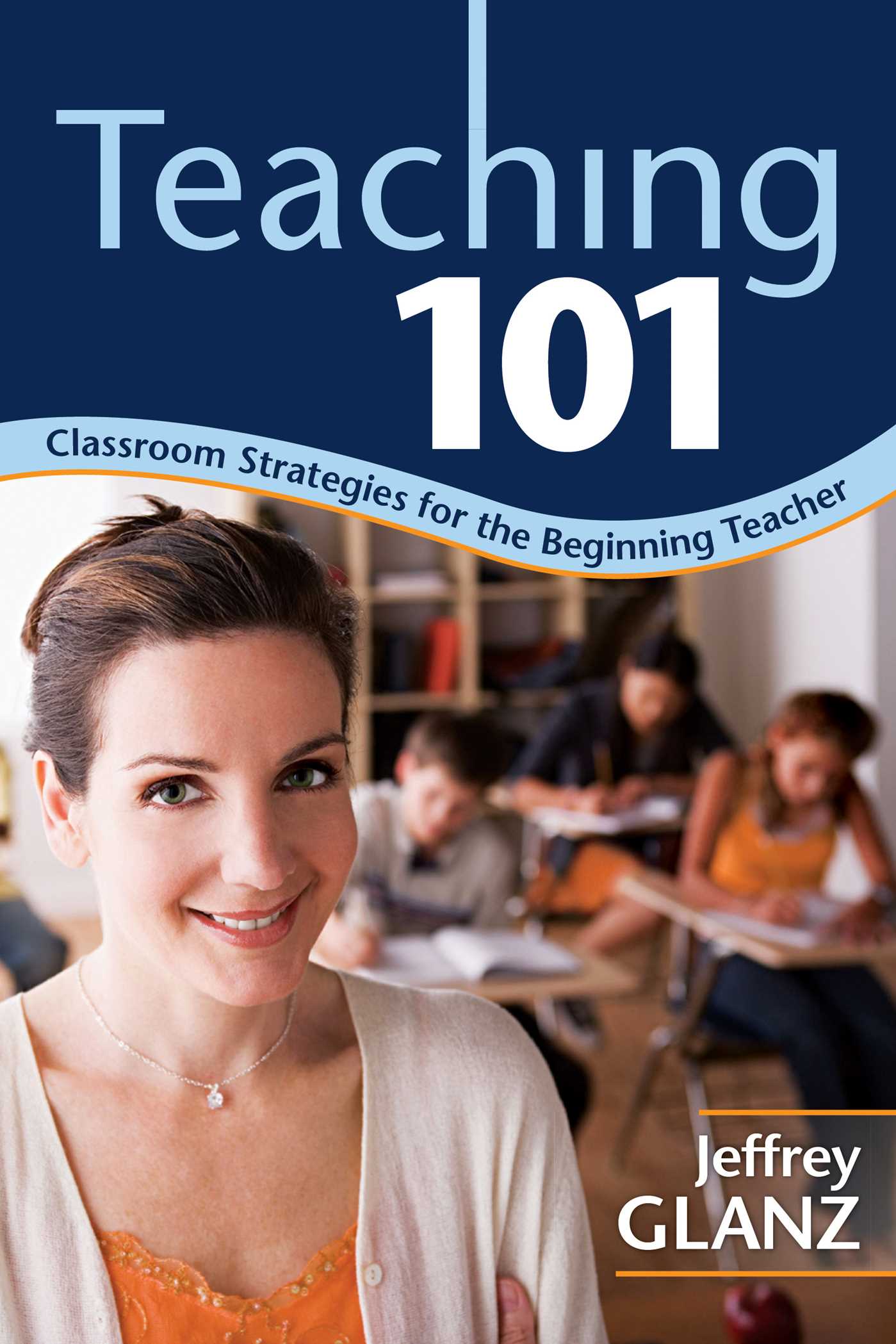 Teaching 101: Classroom Strategies for the Beginning Teacher 1 Teaching 101: Classroom Strategies for the Beginning Teacher