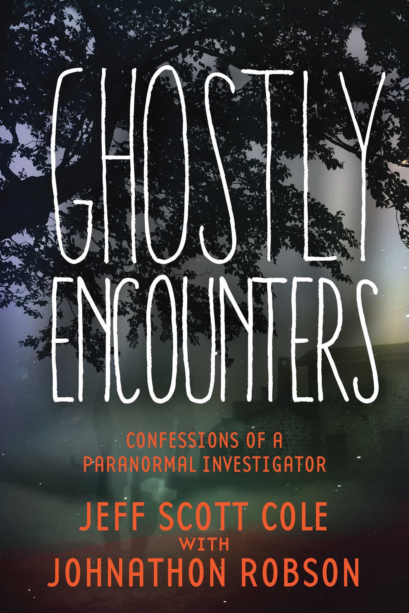 Ghostly Encounters: Confessions of a Paranormal Investigator 1 Ghostly Encounters: Confessions of a Paranormal Investigator