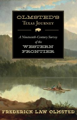 Olmsted's Texas Journey: A Nineteenth-Century Survey of the Western Frontier