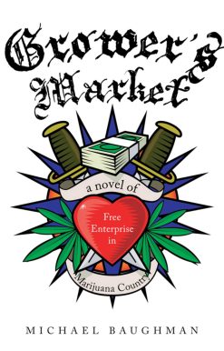 Grower's Market: A Novel of Free Enterprise in Marijuana Country