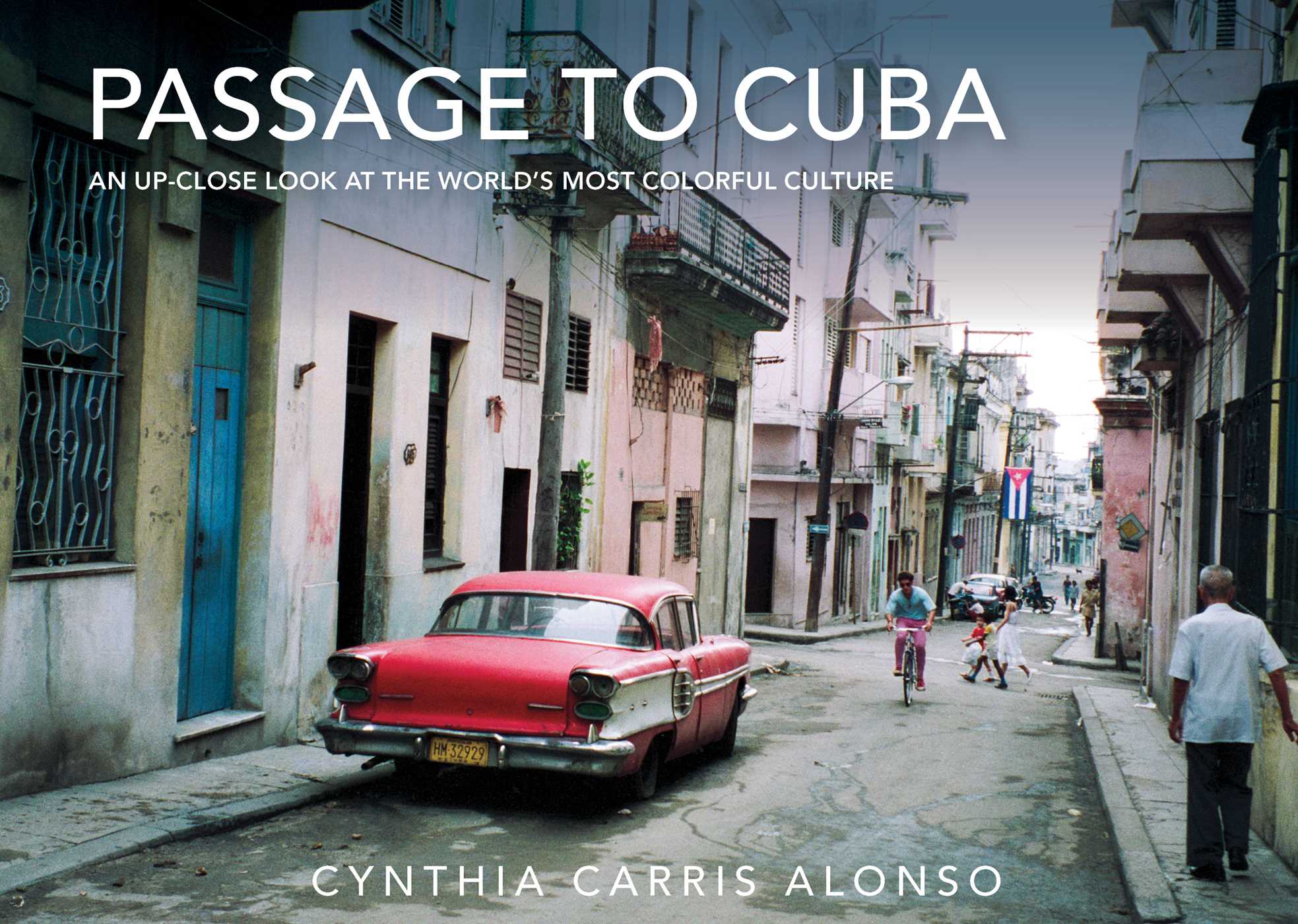 Passage to Cuba: An Up-Close Look at the World's Most Colorful Culture 1 Passage to Cuba: An Up-Close Look at the World's Most Colorful Culture
