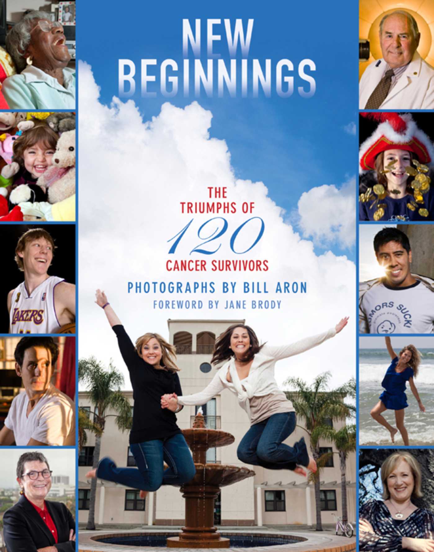 New Beginnings: The Triumphs of 120 Cancer Survivors 1 New Beginnings: The Triumphs of 120 Cancer Survivors