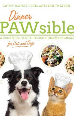 Dinner PAWsible: A Cookbook of Nutritious, Homemade Meals for Cats and Dogs